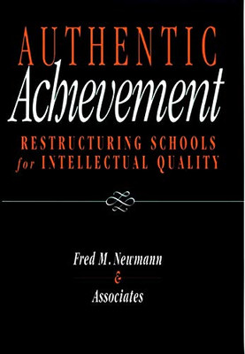 Authentic Achievement: Restructuring Schools for Intellectual Qu