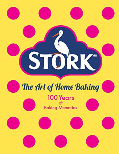 Stork: The Art of Home Baking: 100 Years of Baking Memories - Stork