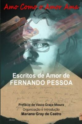 Amo Como O Amor AMA: Escritos de Amor de Fernando Pessoa by De Castro, Marian...