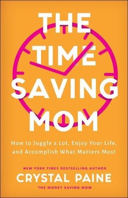 The TimeSaving Mom  How to Juggle a Lot, Enjoy Your Life, a... - 9780764237249