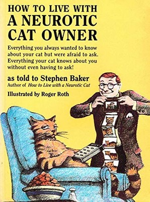 How to Live with a Neurotic Cat Owner - Stephen Baker