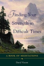 Finding Your Strength in Difficult Times: A Book of Meditations by David Viscott