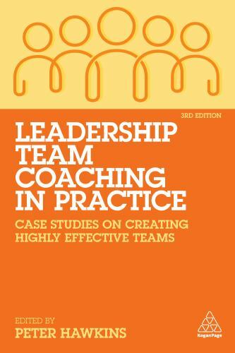 Leadership Team Coaching in Practice : Case Studies on Creating Highly ...