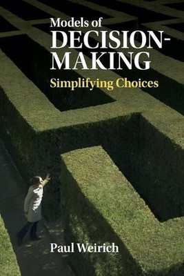 Models of Decision-Making: Simplifying Choices by Paul Weirich (English) Paperba