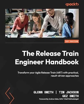 The Release Train Engineer Handbook: Transform your Agile Release Train (ART) wi