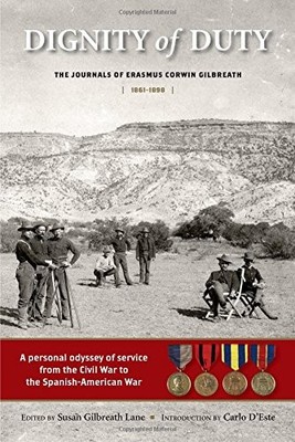 DIGNITY OF DUTY: THE JOURNALS OF ERASMUS CORWIN GILBREATH By Maj. Erasmus Corwin