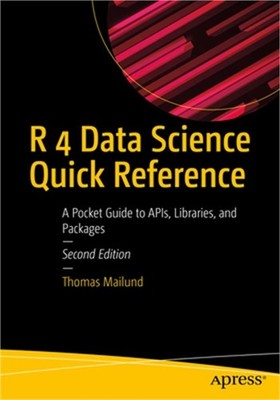 R 4 Data Science Quick Reference: A Pocket Guide to Apis, Libraries, and Package