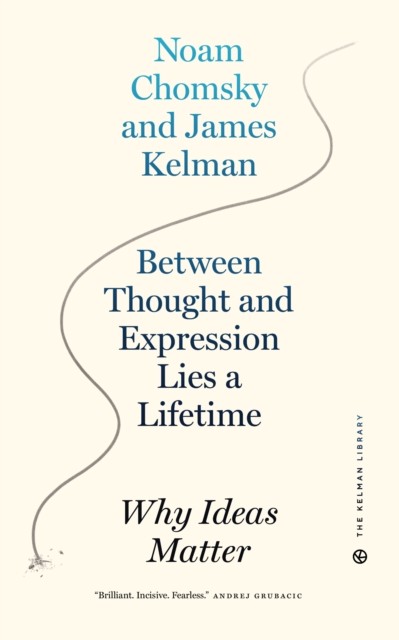 Between Thought And Expression Lies A Lifetime: Why by James Kelman PAPERBACK