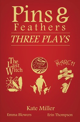 Pins & Feathers: Three Plays,Miller, Kate Kate Miller,