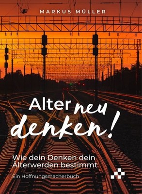 Alter neu denken! | Markus Müller | deutsch