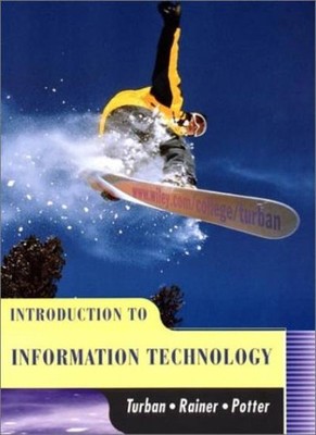 Introduction to Information Technology By Efraim Turban,Richard 