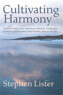 Cultivating Harmony: Navigating Our Complex World Through Mindfulness and Emotio