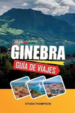 Gua de Viaje Ginebra 2026: Vistas al lago de Ginebra, encanto del casco antiguo,