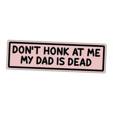 11.5"x3" Don't Honk at Me My Dad is Dead Bumper Sticker Best Dad Memorial
