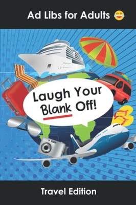 Ad Libs for Adults Travel Edition: Funny Stories Party Game to Play with Fri...