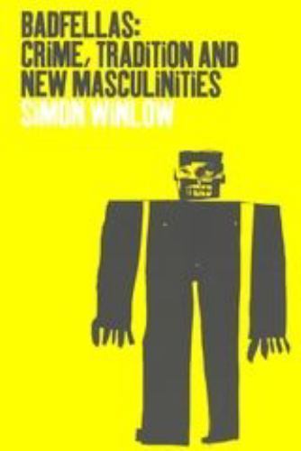 Badfellas : Crime, Tradition and New Masculinities, Paperback by Winlow, Simo...