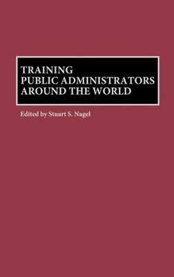 Training Public Administrators Around the World by Stuart S. ... - 9781567202984