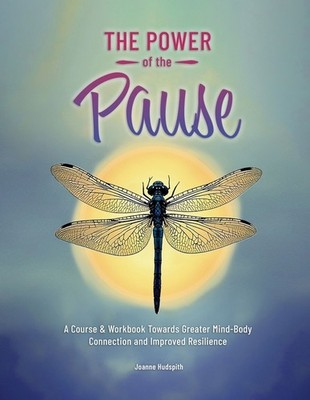 The Power Of The Pause: A Course & Workbook Towards Greater ...