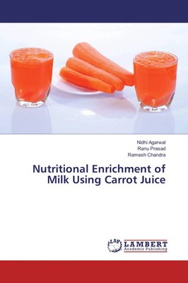 Nidhi Agarwal (u. a.) | Nutritional Enrichment of Milk Using Carrot Juice | Buch
