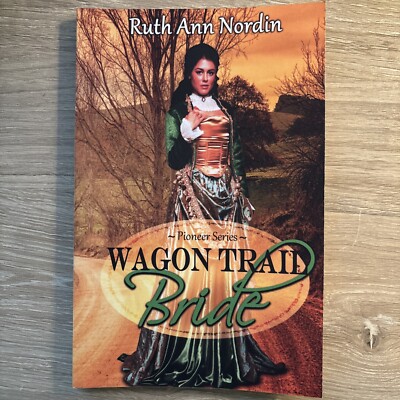 Wagon Trail Bride by Ruth Ann Nordin (2016, Trade Paperback)