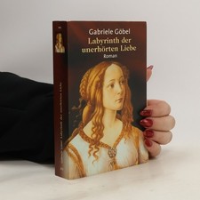Das Labyrinth der unerhörten Liebe  |  Gabriele M. Göbel