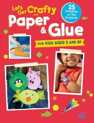 Let's Get Crafty with Paper & Glue: 25 creative and fun by CICO Books 1782493352