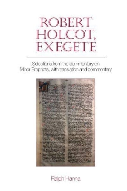 Robert Holcot, exegete – Selections from the commentary on Minor Prophets, with…
