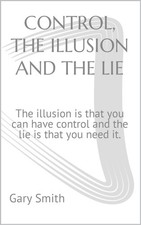 Gary Smith CONTROL, THE ILLUSION AND THE LIE: The illusi (Paperback) (UK IMPORT)