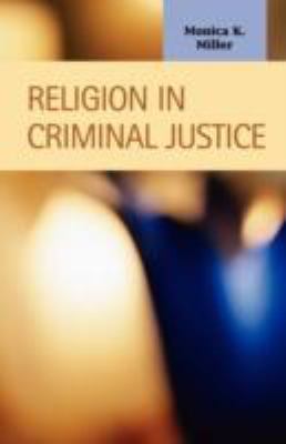Religion in Criminal Justice (Criminal Justice: Recent Scholarship), Monica K. M