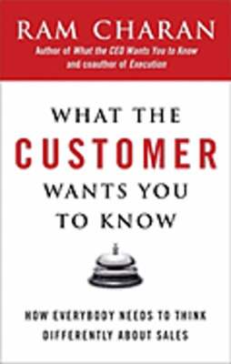 What the Customer Wants You to Know: How Everybody Needs to Think Differently