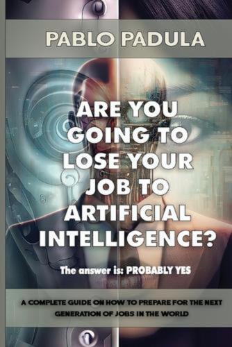 Are You Going to Lose Your Job to Artificial Intelligence?: The answer is: PROBA - Bild 1 von 1