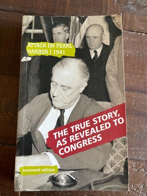 Attack on Pearl Harbor, 1941: The True Story, As Revealed to Congress PB