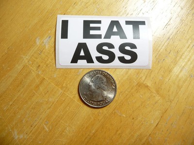 I EAT ASS STICKER DECAL 1 - 50 BULK PACK FUNNY COURT CASE FLORIDA JOKE PRANK