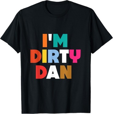 I'm Dirty Dan - Funny Sarcastic Cartoon Quote Bob Colorful T-Shirt