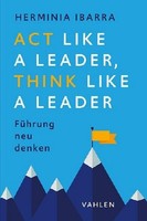 Act Like A Leader, Think Like A Leader, Herminia Ibarra