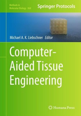 Computer-Aided Tissue Engineering (Methods in Molecular Biology, 868, Band 868)