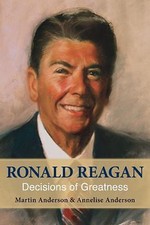 Ronald Reagan: Decisions of Greatness by 