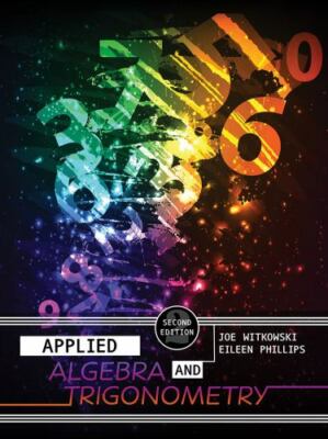Applied Algebra and Trigonometry by Joseph Witkowski, Eileen Phillips