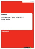 Politische Erziehung Zur Zeit Des Kaiserreichs Anonymous