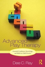 Advanced Play Therapy: Essential Conditions, Knowledge, and Skills for Child Pra