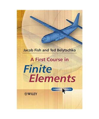 A First Course in Finite Elements, Jacob Fish, Ted (Northwestern University, USA