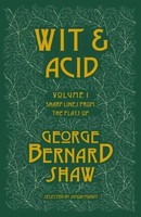 Wit And Acid | Sharp Lines From The Plays Of George Bernard Shaw, Volume I