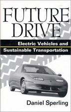 Future Drive: Electric Vehicles and Sustainable Transportation Sperling, Daniel: