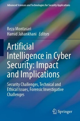 Artificial Intelligence in Cyber Security: Impact and Implications Reza Montasar