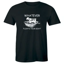 Whatever Floats Your Goat in a Boat Funny Men's T-Shirt Humor Tee Shirt
