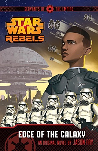 Star Wars Rebels: Servants of the Empire: Edge of the Galaxy: A Star Wars Reb.
