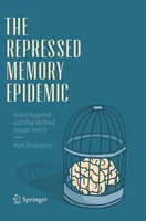 The Repressed Memory Epidemic How It Happened And What We Need To Learn From It