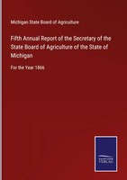 Michigan State Board Of Agriculture | Fifth Annual Report Of The Secretary Of...