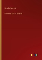 Goethes Ehe In Briefen Hans Gerhard GräF