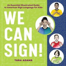 We Can Sign! : An Essential Illustrated Guide to American Sign La